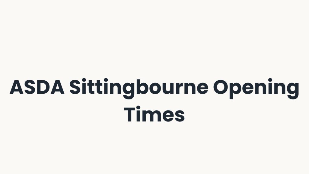 ASDA Sittingbourne Opening Times