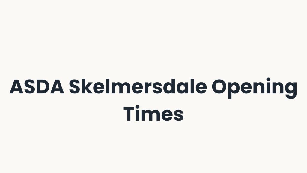 ASDA Skelmersdale Opening Times