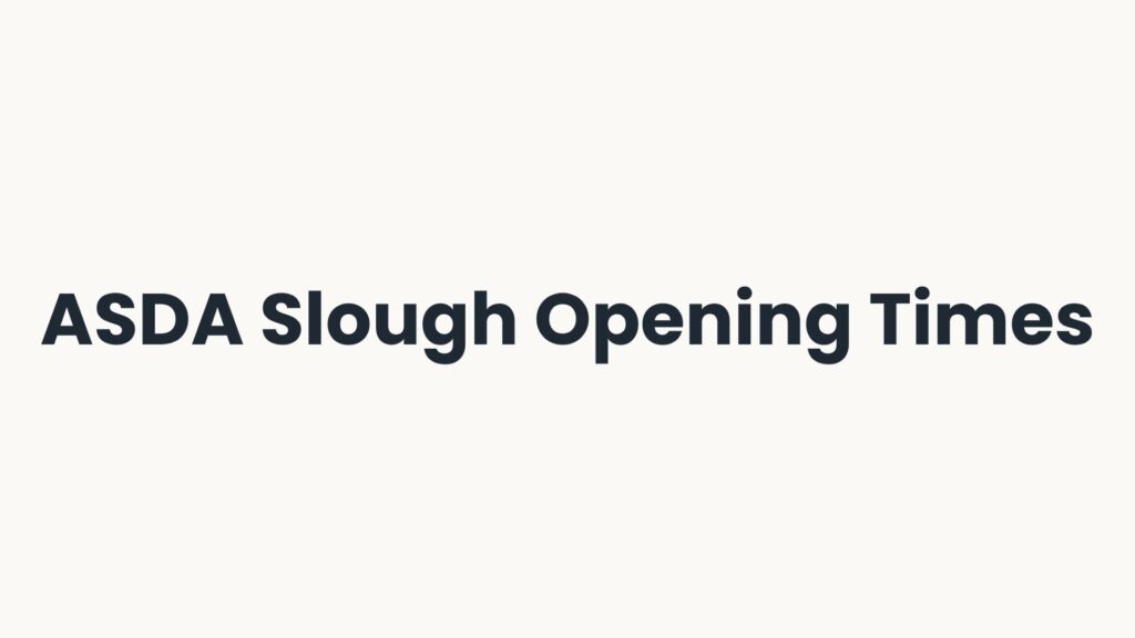 ASDA Slough Opening Times