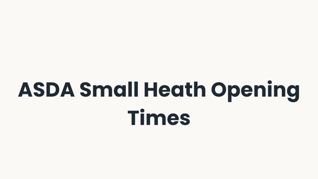 ASDA Small Heath Opening Times