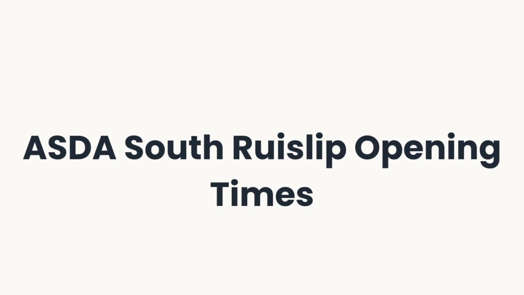 ASDA South Ruislip Opening Times