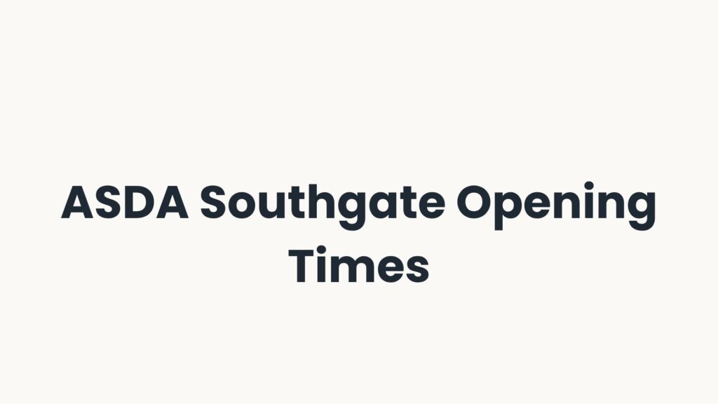ASDA Southgate Opening Times