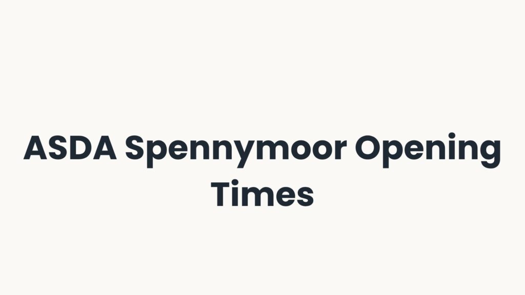 ASDA Spennymoor Opening Times