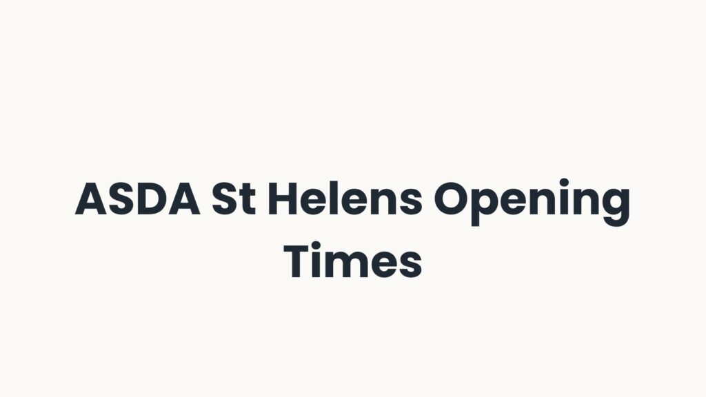 ASDA St Helens Opening Times