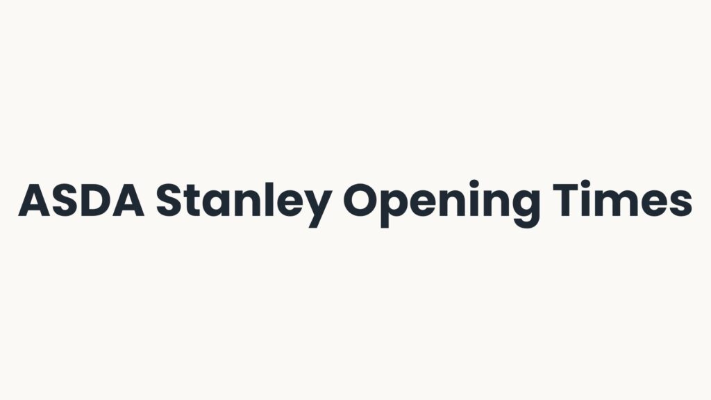 ASDA Stanley Opening Times