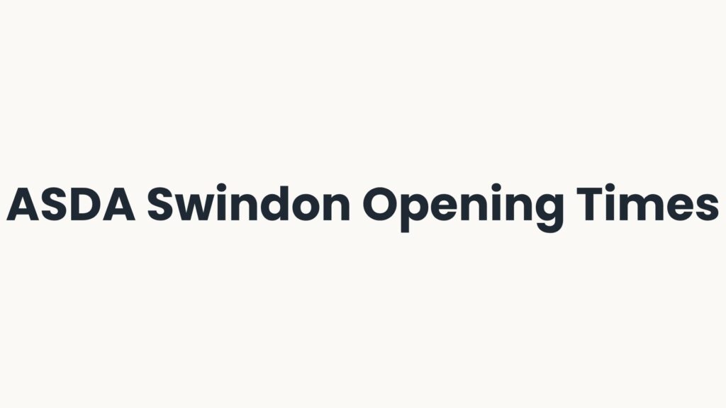 ASDA Swindon Opening Times