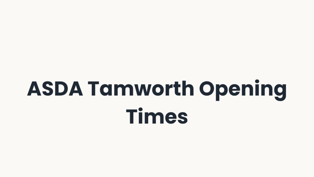 ASDA Tamworth Opening Times
