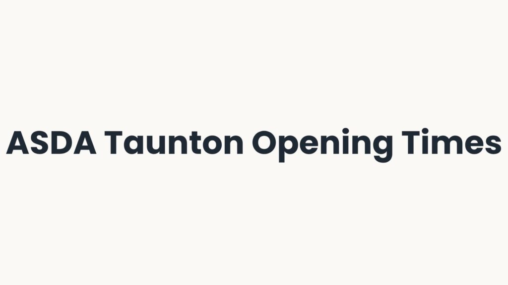 ASDA Taunton Opening Times