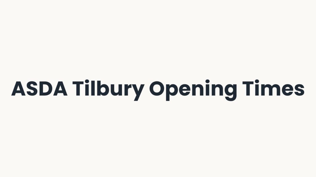 ASDA Tilbury Opening Times