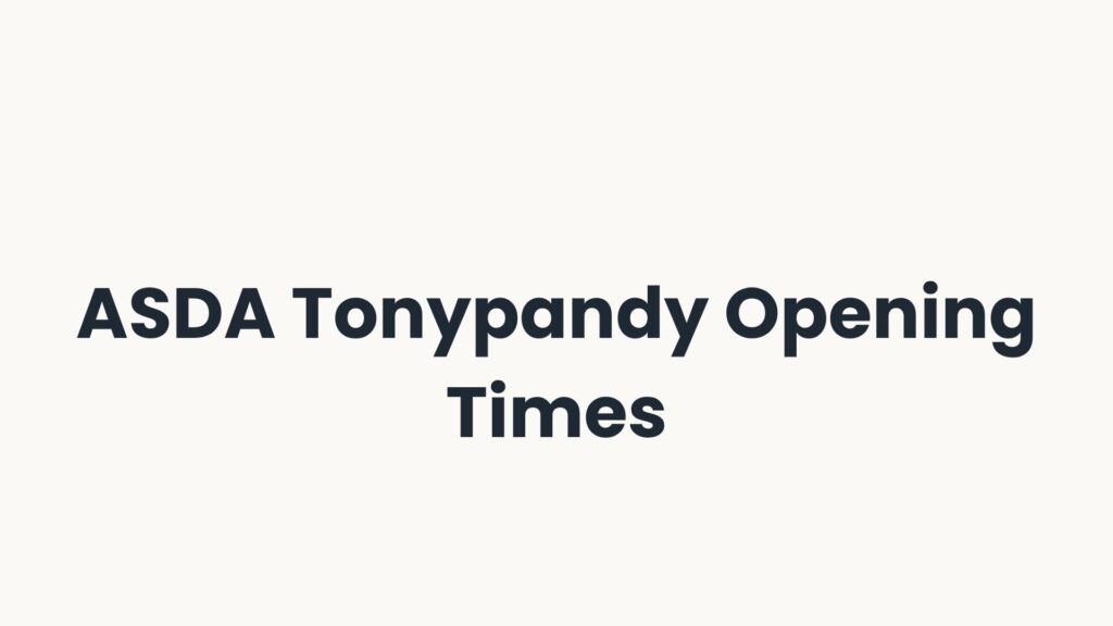 ASDA Tonypandy Opening Times