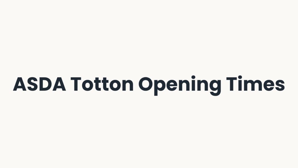 ASDA Totton Opening Times