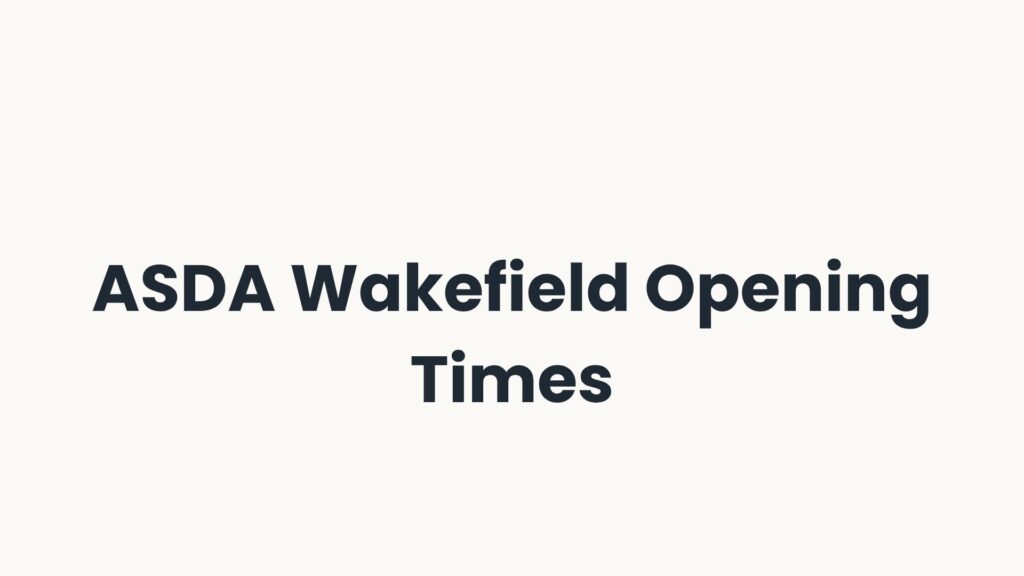 ASDA Wakefield Opening Times