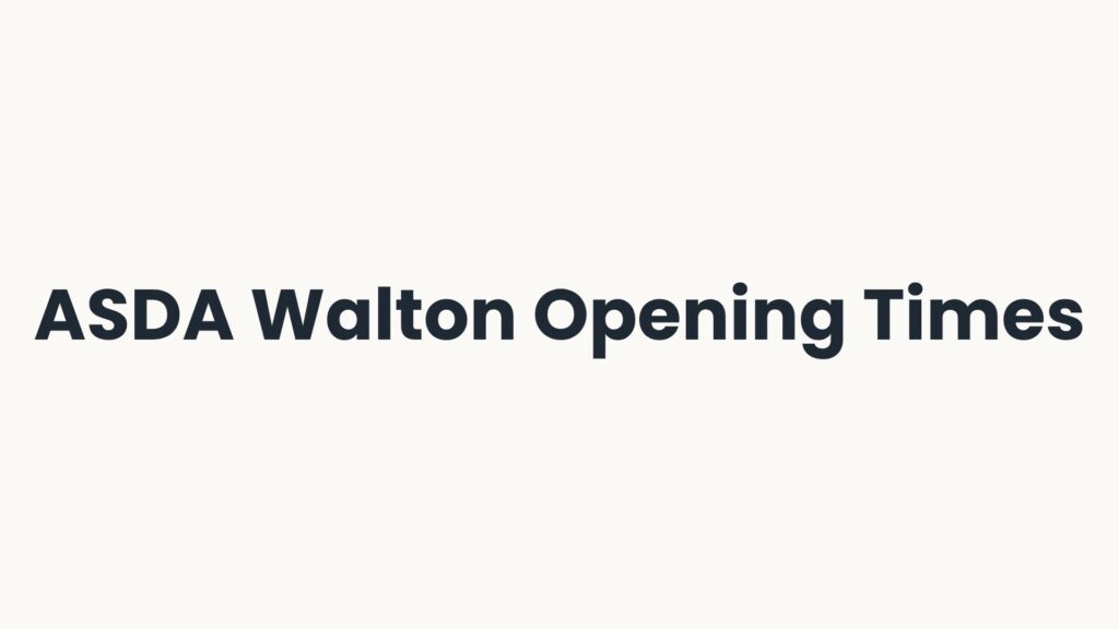 ASDA Walton Opening Times