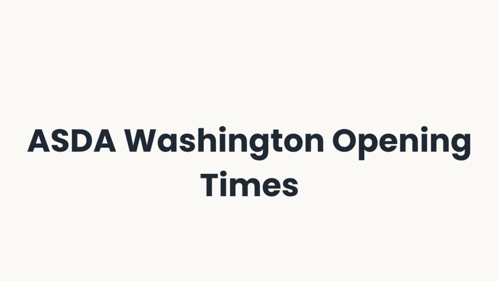 ASDA Washington Opening Times