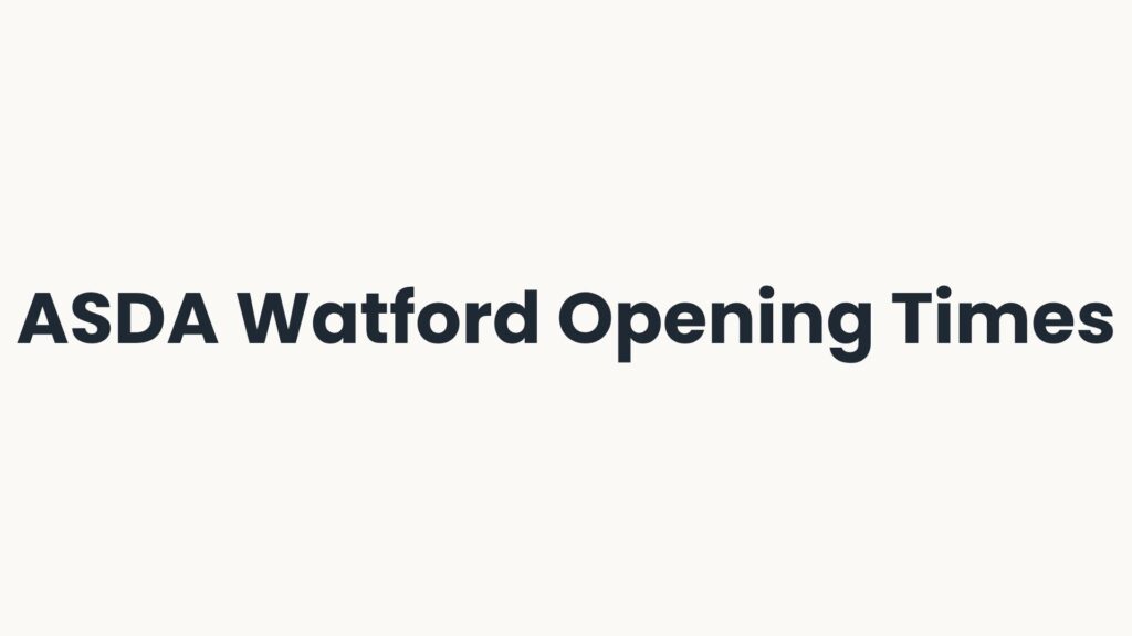 ASDA Watford Opening Times