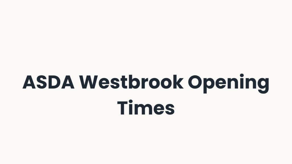 ASDA Westbrook Opening Times