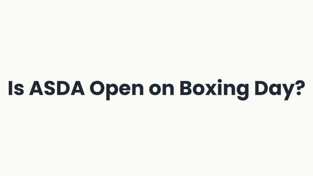 Is ASDA Open on Boxing Day?