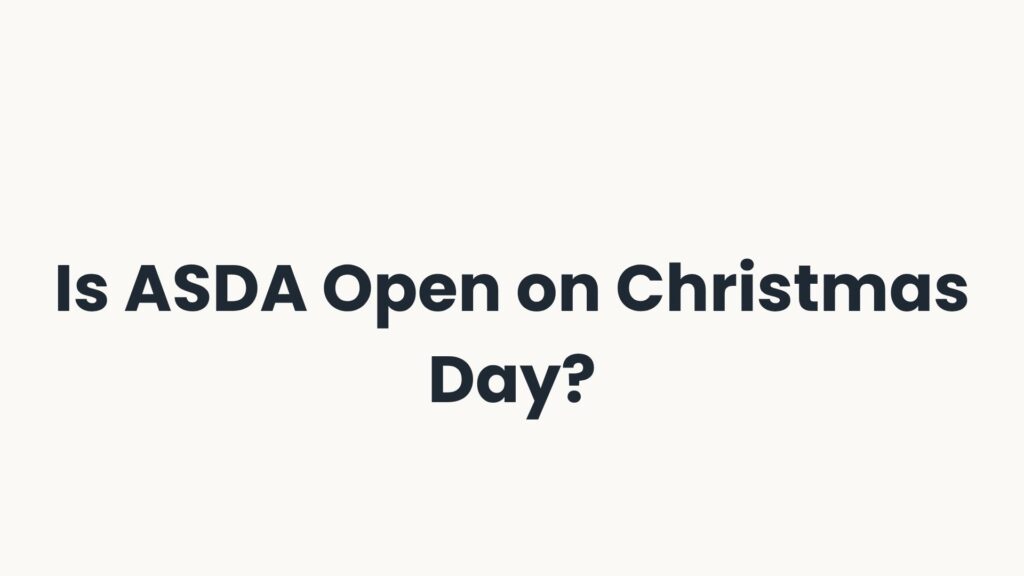 Is ASDA Open on Christmas Day?