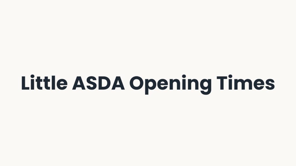 Little ASDA Opening Times