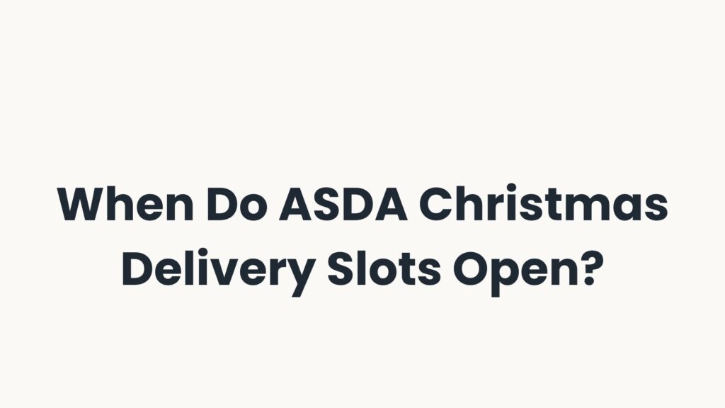 When Do ASDA Christmas Delivery Slots Open?