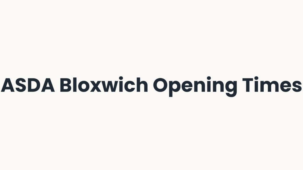 ASDA Bloxwich Opening Times