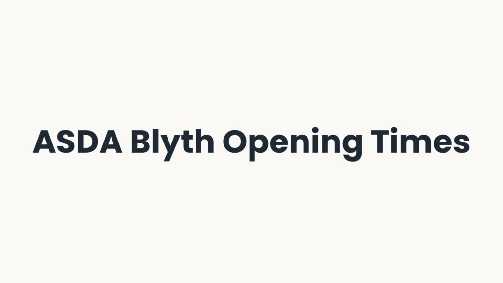 ASDA Blyth Opening Times