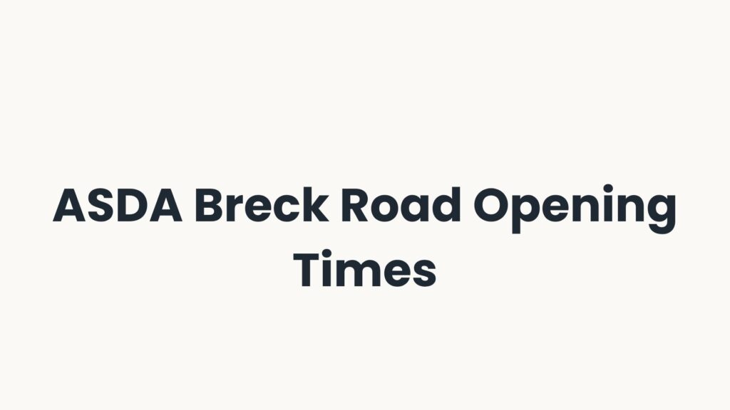 ASDA Breck Road Opening Times