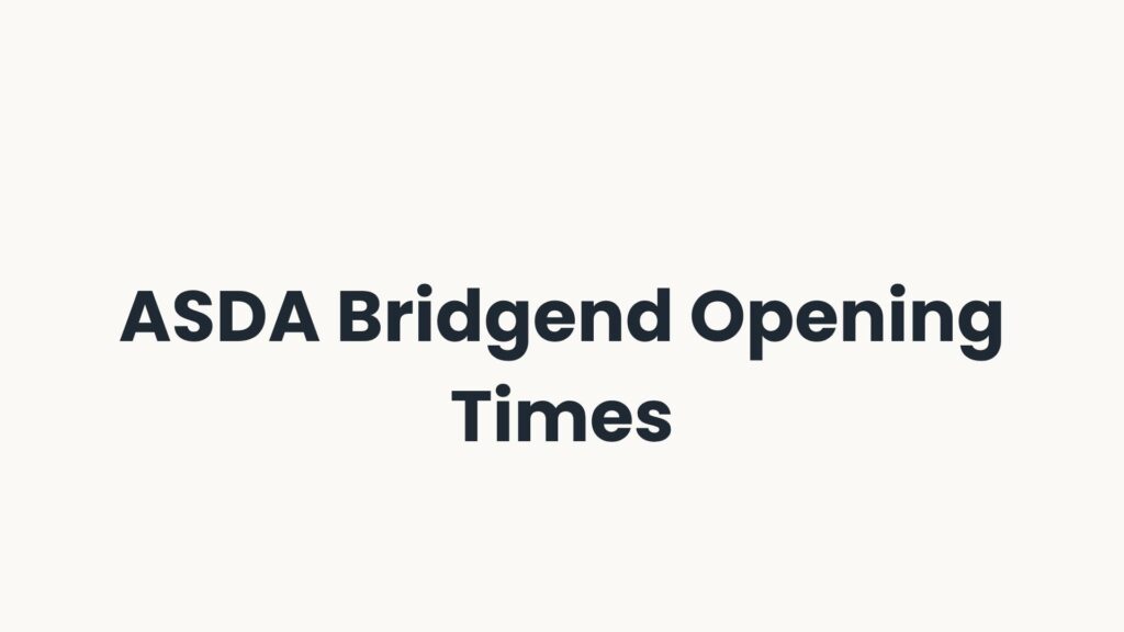 ASDA Bridgend Opening Times
