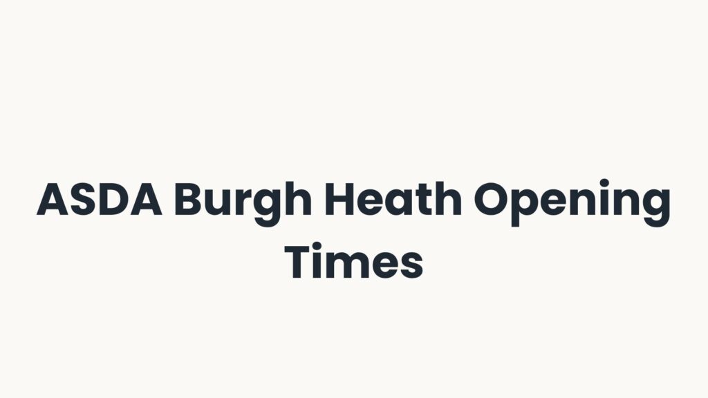 ASDA Burgh Heath Opening Times
