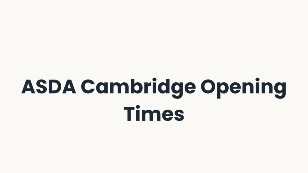 ASDA Cambridge Opening Times
