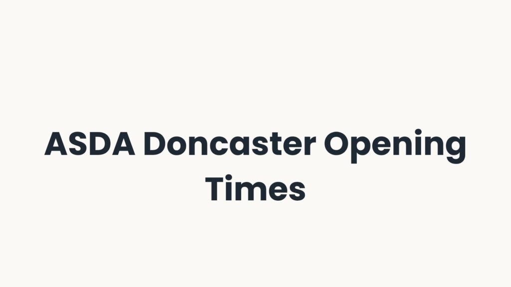ASDA Doncaster Opening Times