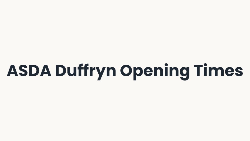 ASDA Duffryn Opening Times