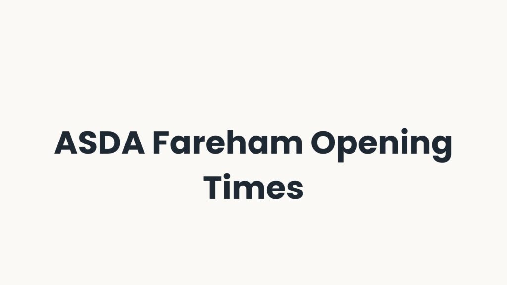 ASDA Fareham Opening Times