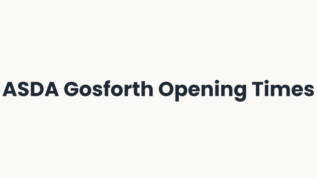 ASDA Gosforth Opening Times