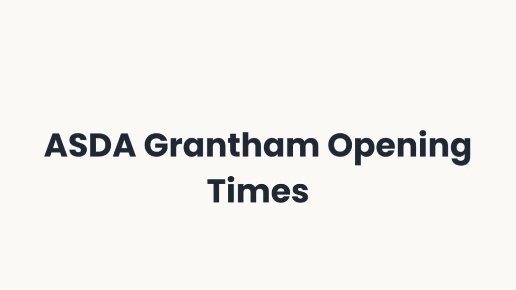 ASDA Grantham Opening Times