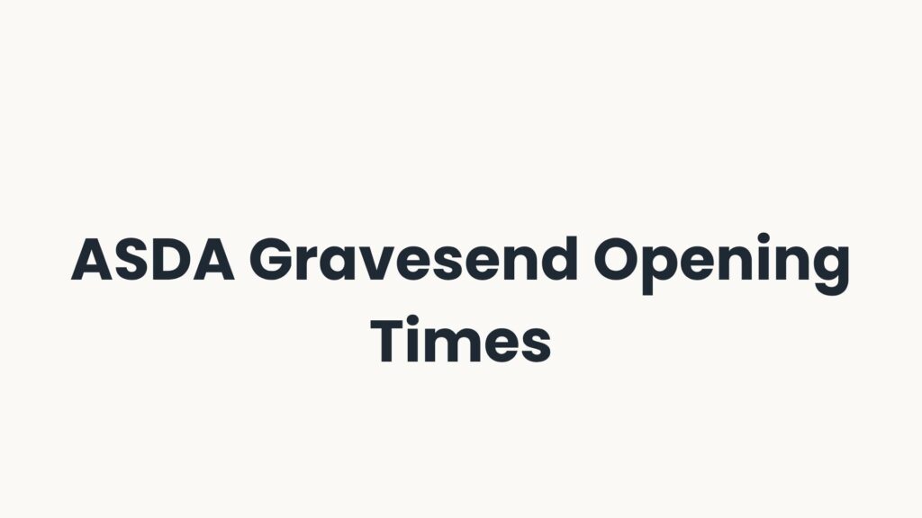 ASDA Gravesend Opening Times