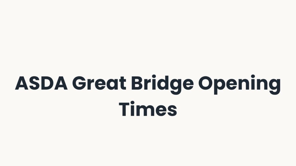 ASDA Great Bridge Opening Times