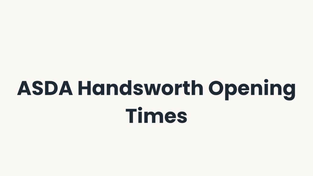 ASDA Handsworth Opening Times