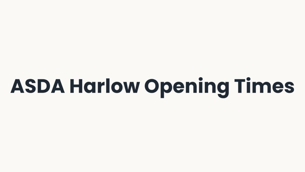 ASDA Harlow Opening Times