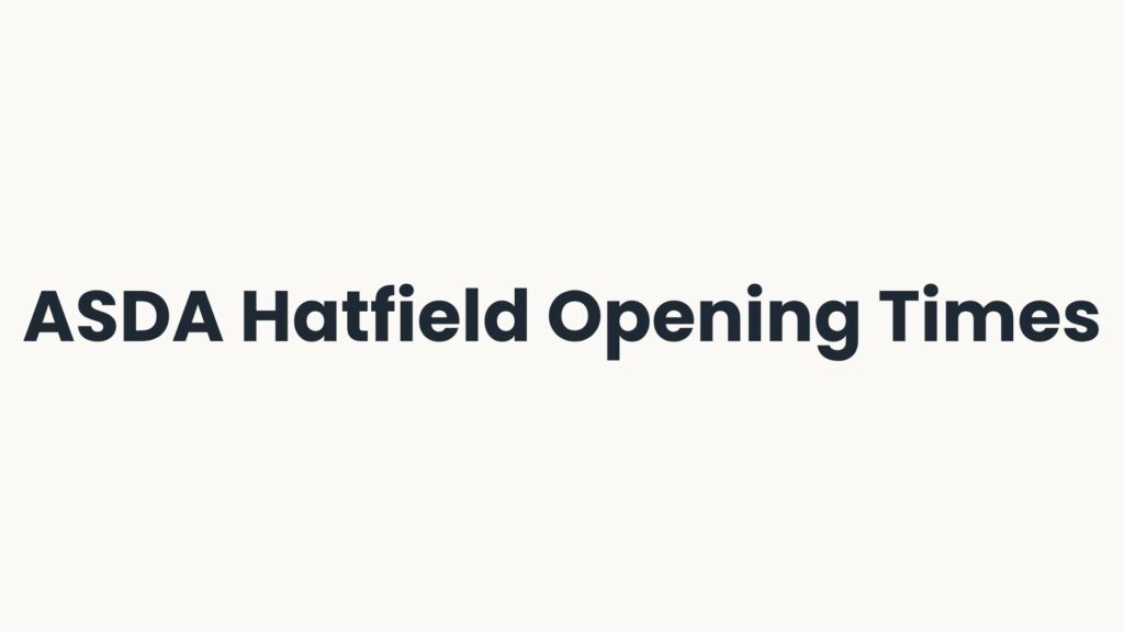 ASDA Hatfield Opening Times