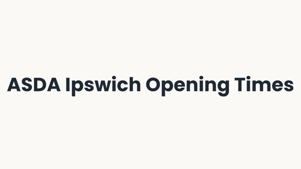 ASDA Ipswich Opening Times
