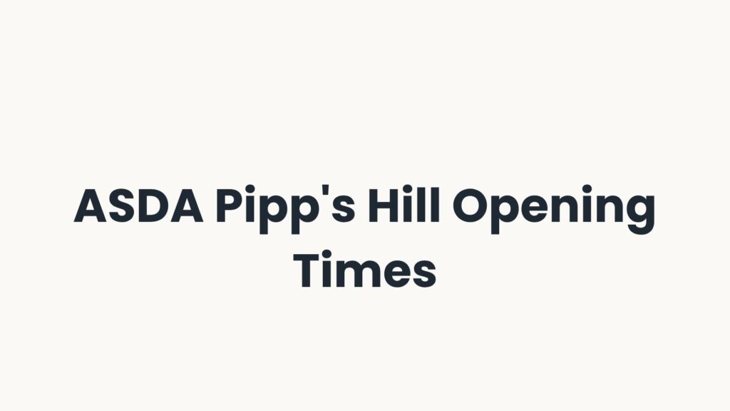 ASDA Pipp's Hill Opening Times