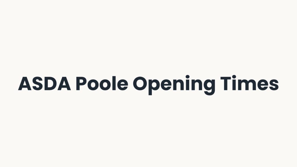 ASDA Poole Opening Times