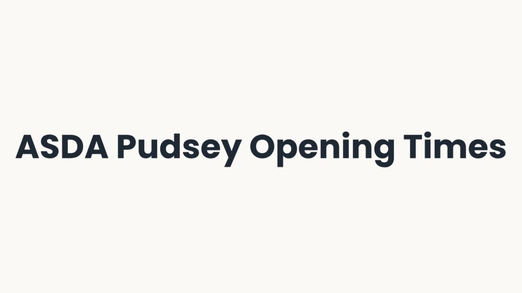 ASDA Pudsey Opening Times