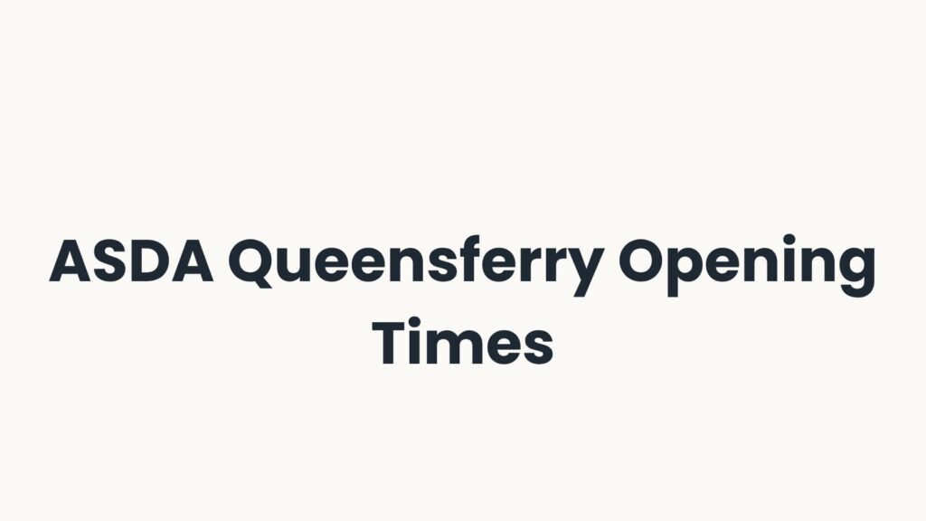 ASDA Queensferry Opening Times
