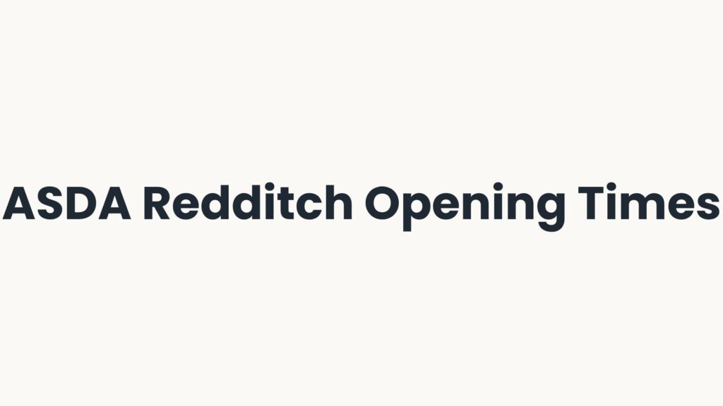 ASDA Redditch Opening Times