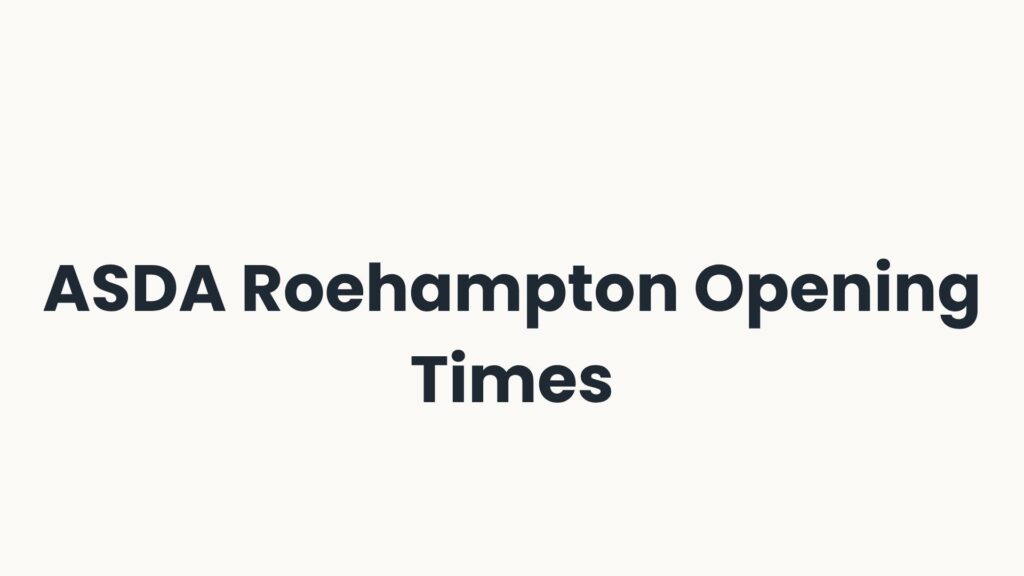 ASDA Roehampton Opening Times