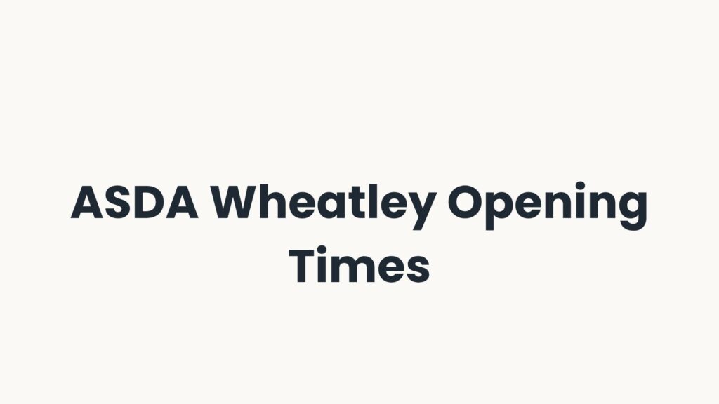 ASDA Wheatley Opening Times