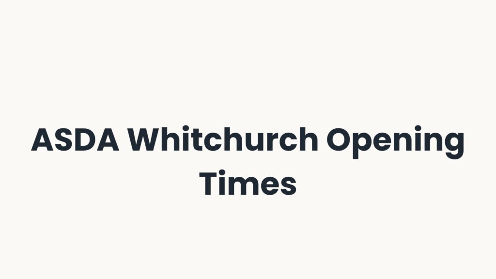 ASDA Whitchurch Opening Times