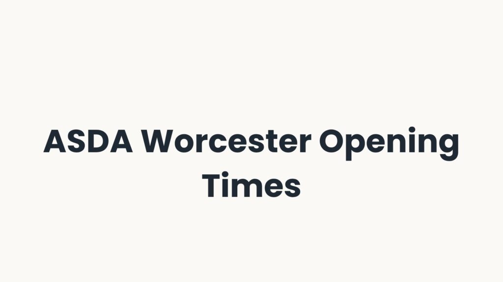 ASDA Worcester Opening Times